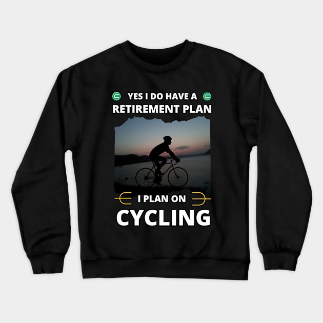 Yes I Do Have A Retirement Plan I Plan On Cycling Crewneck Sweatshirt by Ranawat Shop